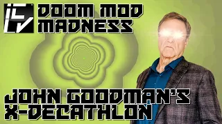 John Goodman's X-Decathlon - Doom Mod Madness