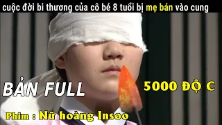 [Phim cổ trang Hàn Quốc] cuộc đời bi thương của cô bé 8 tuổi bị mẹ bán vào cung |  nữ hoàng insoo