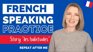 French Speaking Practice for Beginners/Intermediates | Repeat After Me | Les Habitudes 🇫🇷