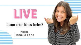 Como Criar Filhos Fortes? Psicóloga Daniella Faria