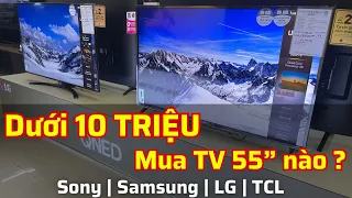 Tài Chính dưới 10 TRIỆU Mua Tivi 55 inch nào? Sony | Samsung | LG | TCL