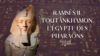 Secrets d'Histoire - Ramsès II, Toutânkhamon, l'Egypte des pharaons (Intégrale)