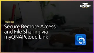 Webinar: Secure Remote Access and File Sharing via myQNAPcloud Link