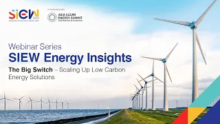 SIEW Energy Insights Webinar Series: The Big Switch - Scaling Up Low Carbon Energy Solutions