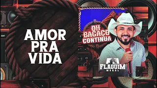 AMOR PRA VIDA - FLAGUIM MORAL | CD OH BAGAÇO BOM CONTINUA