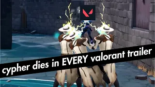 cypher dying in every VALORANT trailer