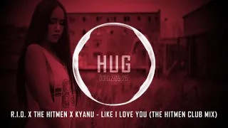 R.I.O. x The Hitmen x KYANU - Like I Love You (The Hitmen Club Mix)