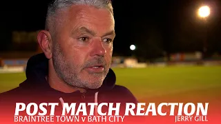 REACTION | Jerry Gill following Braintree Town v Bath City 23/4/24