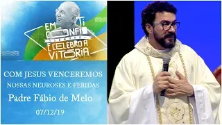 Com Jesus venceremos nossas neuroses e feridas -  Padre Fábio de Melo  (07/12/19)