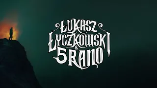 Łukasz Łyczkowski & 5 RANO - "Do Dna"