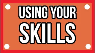 USING YOUR SKILLS