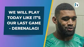 We will play today like it’s our last game - Derenalagi | 3/6/2023