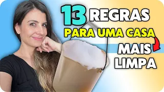 13 REGRAS PARA UMA CASA MAIS LIMPA PARA SEGUIR À RISCA OU ADAPTAR PARA SER MAIS FELIZ