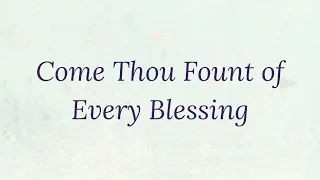 Come Thou Fount of Every Blessing | First City Church | Lyrics Video