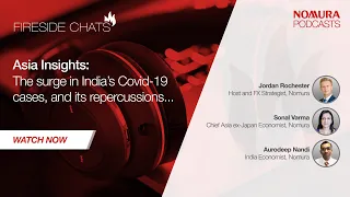 Fireside Chats: Asia Insights: The surge in India’s Covid-19 cases, and its repercussions…