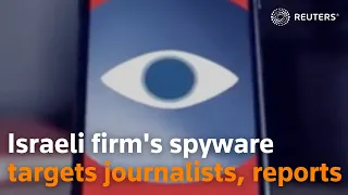 Israeli firm's spyware targeted journalists, reports say