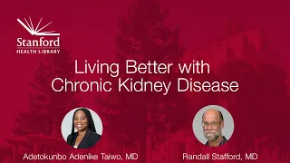 Stanford Doctors Discuss Living Better with Chronic Kidney Disease