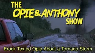 Opie & Anthony: Erock Texted Opie About a Tornado Storm (03/12/10)