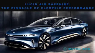 Lucid Air Sapphire: The Pinnacle of Electric Performance