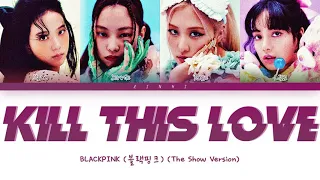 BLACKPINK  (블랙핑크) - "Kill This Love" (THE SHOW) Lyrics [Color Coded Lyrics]