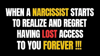 When a Narcissist Starts to Realize and Regret Having Lost Access to You Forever |NPD| Narcissism