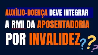 SALÁRIO-DE-BENEFÍCIO DO AUXÍLIO-DOENÇA INTEGRA a RENDA MENSAL DA APOSENTADORIA POR INVALIDEZ❓
