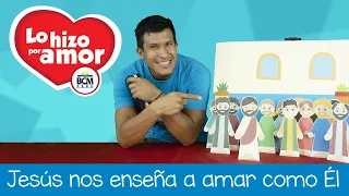 Lo hizo por amor - Lección 4 - Jesús nos enseña a amar como Él