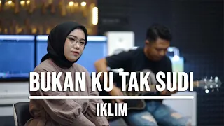 BUKAN KU TAK SUDI - IKLIM (LIVE COVER INDAH YASTAMI)