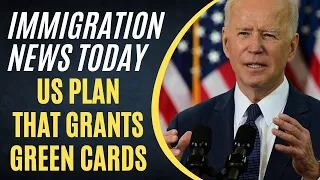 Immigration News Today : US Plan That Grants Green Cards