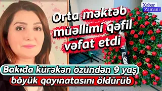 35 yaşlı orta məktəb müəllimi vəfat etdi