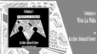 Viva La Vida - Coldplay (an Archie Jobard Cover)