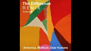 Armonica, MoBlack, Dear Humans - The Difference (Remix An Deé)