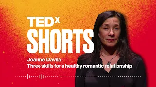 Three skills for a healthy romantic relationship | Joanne Davila | TEDxSBU