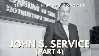 John S. Service (Part 4) | Ep. 118