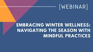 Embracing Winter Wellness: Navigating the Season with Mindful Practices