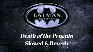 Batman Returns: Death of the Penguin (Slowed & Reverb)