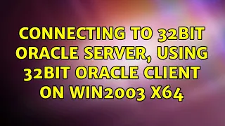 Connecting to 32bit Oracle server, using 32bit Oracle client on Win2003 x64