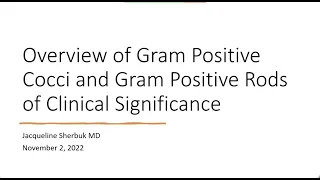 Selected Gram Positive Bacteria of Clinical Significance -- Jackie Sherbuk, MD