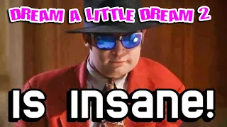 Dream A Little Dream 2 (1995) is INSANE!