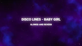 DISCO LINES - BABY GIRL (Slowed + Reverb) "baby girl you know what i want"