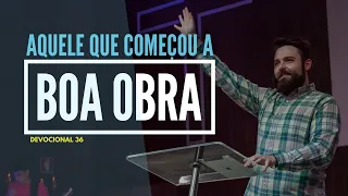 AQUELE QUE COMEÇOU A BOA OBRA | DEVOCIONAL 36/60 | RODRIGO SANTINELLI