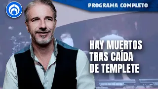 Se desploma templete en evento de Máynez; hay muertos | PROGRAMA COMPLETO | 22/05/24