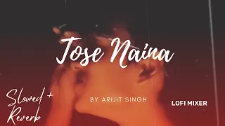 Tose Naina - Arijit Singh - ||Lofi Song [ Slowed + Reverb]