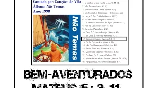 Bem-Aventurados ♫ LETRA ♪ Canções de Vida 𝄞 Cante a Bíblia 𝄞 Mateus 5:3-11 𓏢 Álbum Não Temas 1998