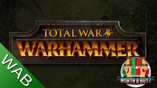 Total War Warhammer - Worthabuy?