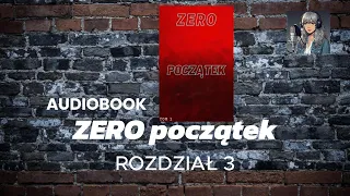 AUDIOBOOK ZERO POCZĄTEK, rozdz.3