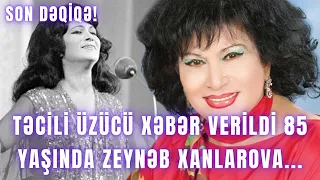 TƏCİLİ ÜZÜCÜ XƏBƏR VERİLDİ.  85 Yaşında Zeynəb Xanlarova...