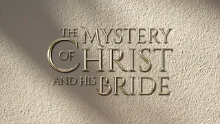 The Mystery of Christ and His Bride