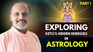 Exploring Ketu's Hidden Energies in Astrology - Part 1 | DM Astrology