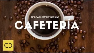 5 TIPS PARA EMPRENDER UNA CAFETERÍA - NEGOCIOS RENTABLES